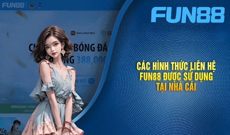 Những phương thức liên hệ chăm sóc khách hàng Fun88 nhanh chóng