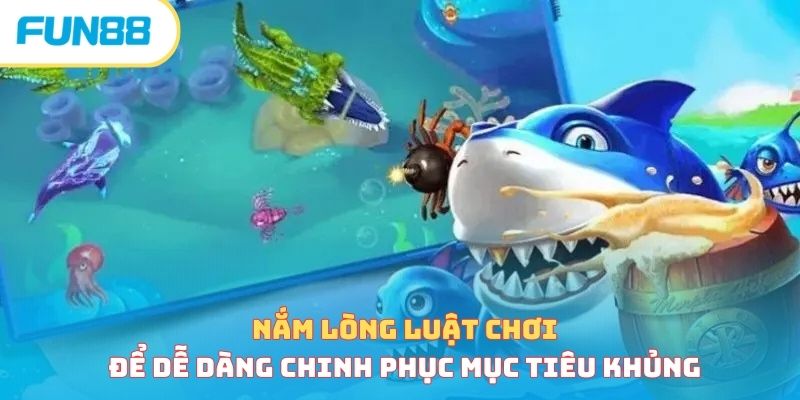 Nắm lòng luật chơi để dễ dàng chinh phục mục tiêu khủng