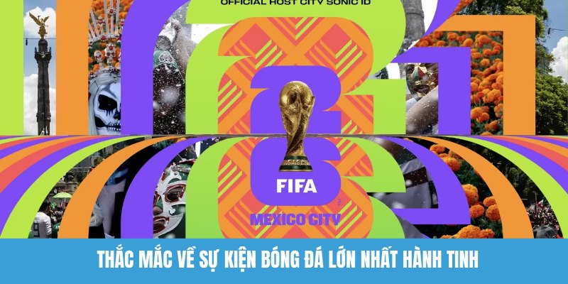 Thắc mắc về lịch thi đấu World Cup 2026 