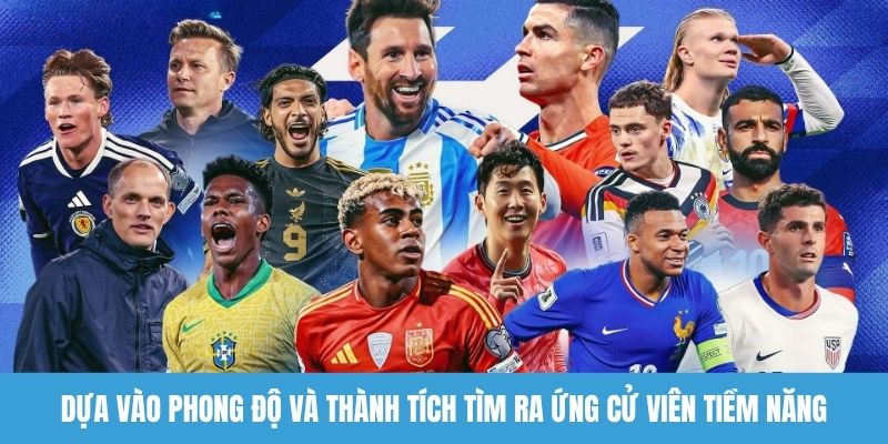 Dựa vào phong độ và thành tích tìm ra ứng cử viên tiềm năng
