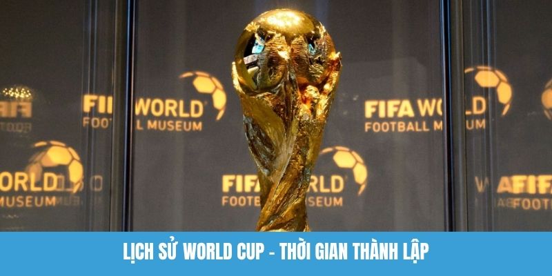 Lịch sử World Cup - Thời gian thành lập