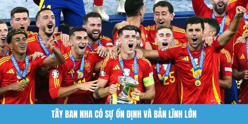 Tây Ban Nha có sự ổn định và bản lĩnh lớn